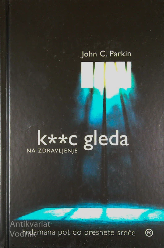 K**C GLEDA NA ZDRAVLJENJE; FRDAMANA POT DO PRESNETE SREČE, John C. Parkin