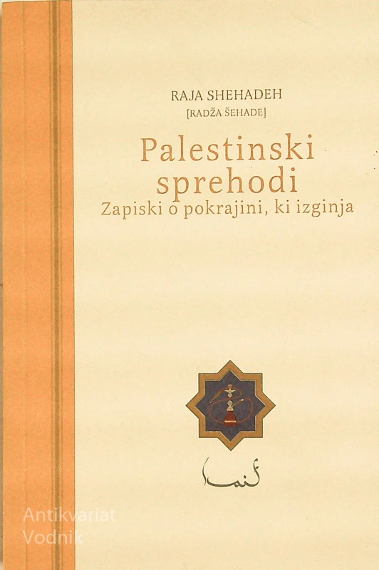 PALESTINSKI SPREHODI; ZAPISKI O POKRAJINI, KI IZGINJA, Raja Shehadeh