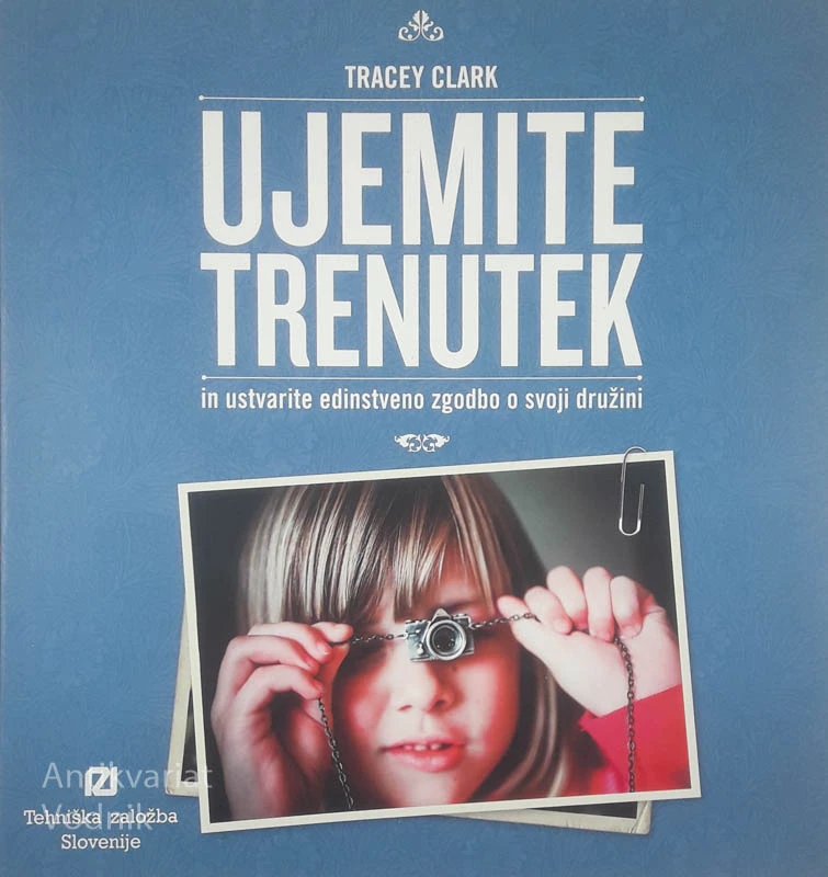 UJEMITE TRENUTEK IN USTVARITE EDINSTVENO ZGODBO O SVOJI DRUŽINI, Tracey Clark