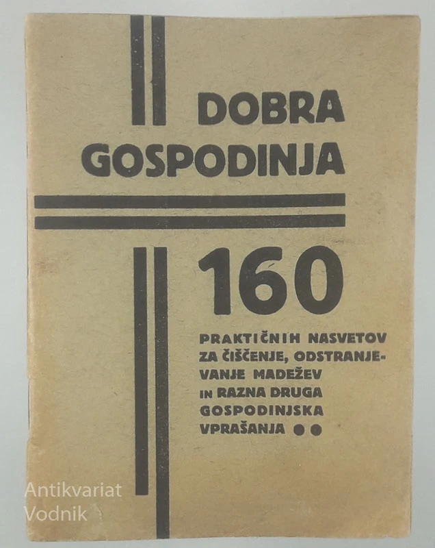 DOBRA GOSPODINJA; 160 PRAKTIČNIH NASVETOV ZA ČIŠČENJE, ODSTRANJEVANJE MADEŽEV, IN RAZNA DRUGA GOSPODINJSKA VPRAŠANJA