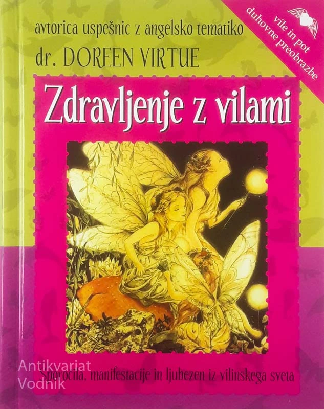 ZDRAVLJENJE Z VILAMI; SPOROČILA, MANIFESTACIJE IN LJUBEZEN IZ VILINSKEGA SVETA, Doreen Virtue
