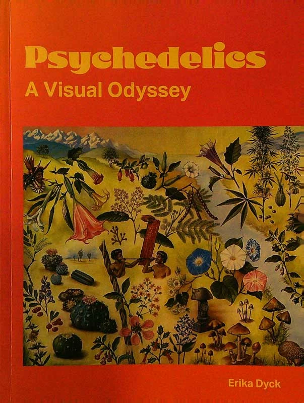 PSYCHEDELICS; A VISUAL ODYSSEY, Erika Dyck