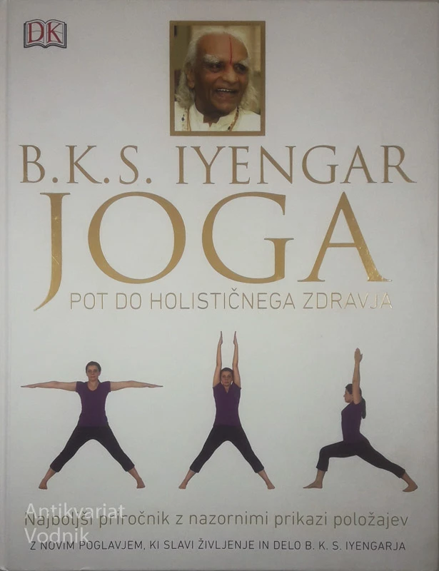 JOGA; POT DO HOLISTIČNEGA ZDRAVJA, B. K. S. Iyengar