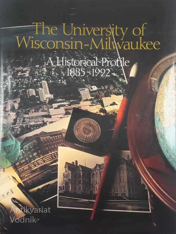 THE UNIVERSITY OF WISCONSIN-MILWAUKEE, A HISTORICAL PROFILE 1885-1992