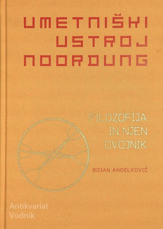 UMETNIŠKI USTROJ NOORDUNG; FILOZOFIJA IN NJEN DVOJNIK, Bojan Anðelković