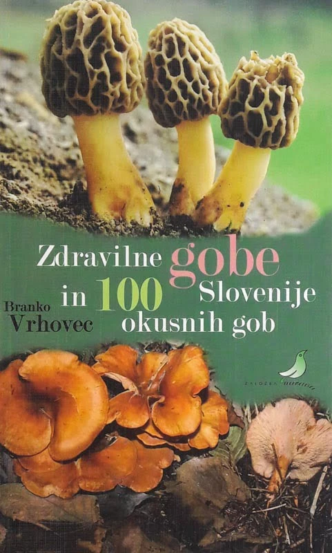 ZDRAVILNE GOBE IN 100 SLOVENIJE OKUSNIH GOB, Branko Vrhovec