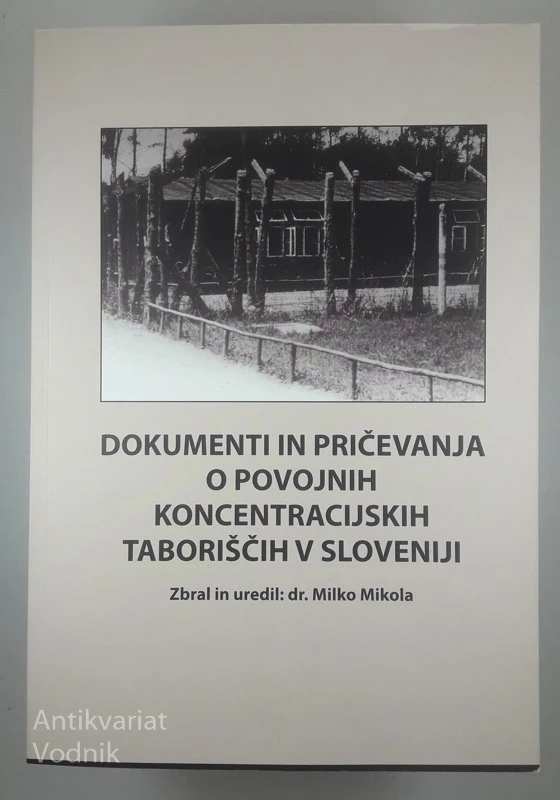 DOKUMENTI IN PRIČEVANJA O POVOJNIH KONCENTRACIJSKIH TABORIŠČIH V SLOVENIJI