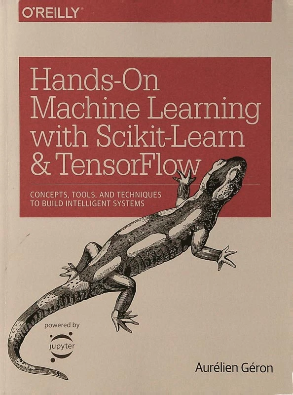 HANDS-ON MACHINE LEARNING WITH SCIKIT-LEARN & TENSORFLOW, Aurelien Geron