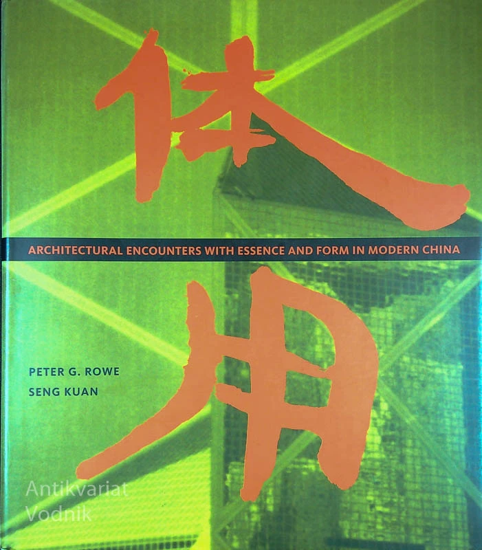 ARCHITECUTRE ENCOUNTERS WITH ESSENCE AND FORM IN MODERN CHINA, Peter G. ROWE in Seng Kuan