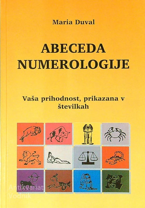 ABECEDA NUMEROLOGIJE; VAŠA PRIHODNOST, PRIKAZANA V ŠTEVILKAH, Maria Duval