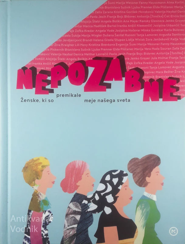 NEPOZABNE; ŽENSKE, KI SO PREMIKALE MEJE NAŠEGA SVETA, več avtorjev