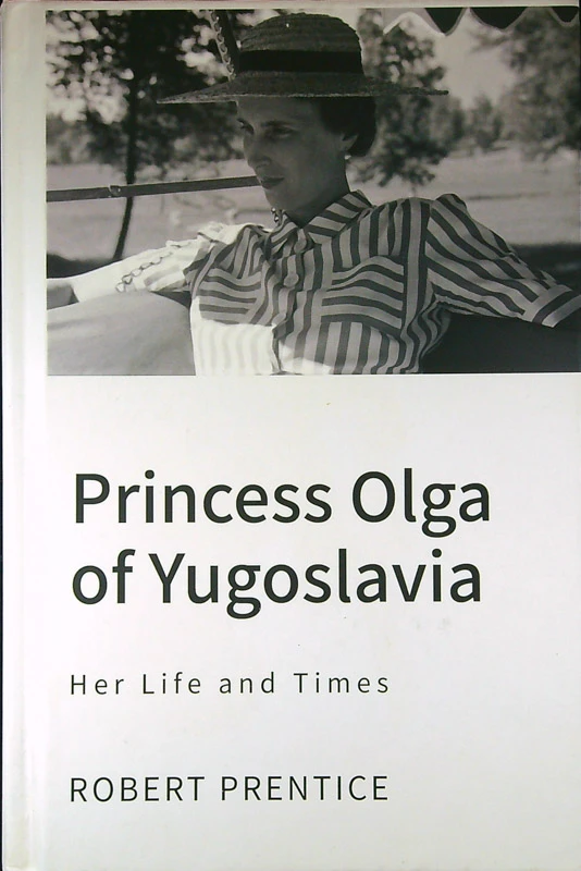 PRINCESS OLGA OF YUGOSLAVIA; HER LIFE AND TIMES, Robert Prentice
