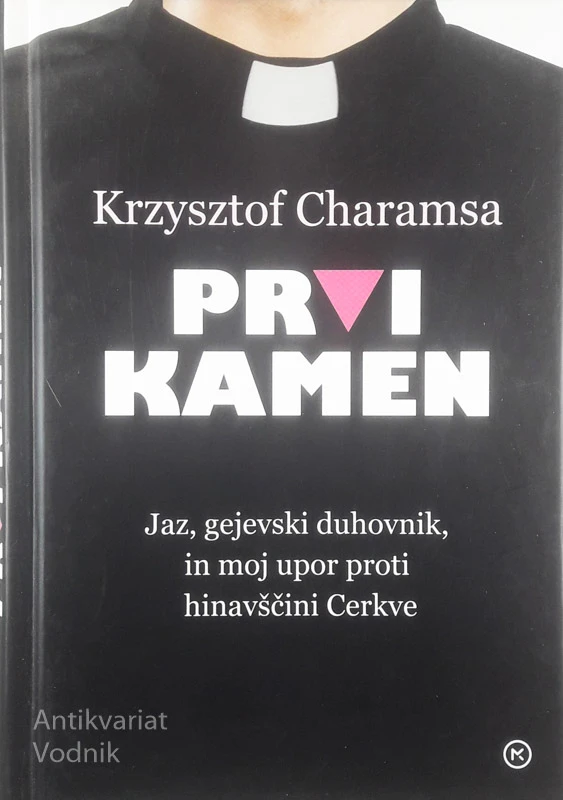 PRVI KAMEN; JAZ, GEJEVSKI DUHOVNIK, IN MOJ UPOR PROTI HINAVŠČINI CERKVE, Krzysztof Charamsa
