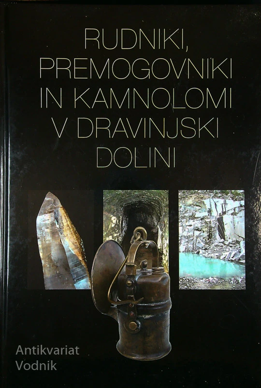 RUDNIKI, PREMOGOVNIKI IN KAMNOLOMI V DRAVINJSKI DOLINI, Vito Hazler