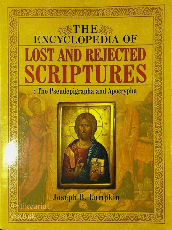 THE ENCYCLOPEDIA OF LOST AND REJECTED SCRIPTURES, Joseph B. Lumpkin