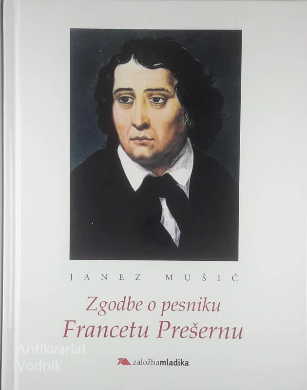 ZGODBE O PESNIKU FRANCETU PREŠERNU, Janez Mušič