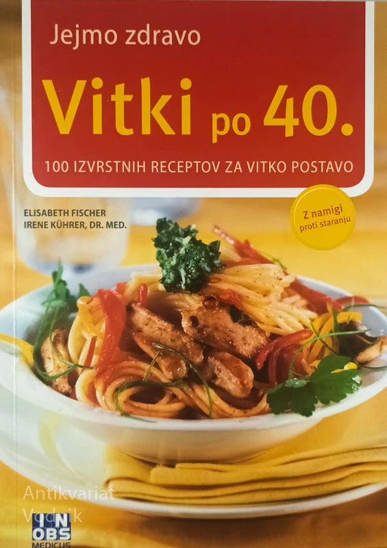 VITKI PO 40; 100 IZVRSTNIH RECEPTOV ZA VITKO POSTAVO, Elisabeth Fischer