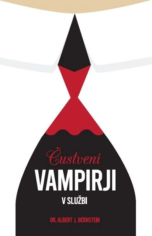 ČUSTVENI VAMPIRJI V SLUŽBI, Albert J Bernstein