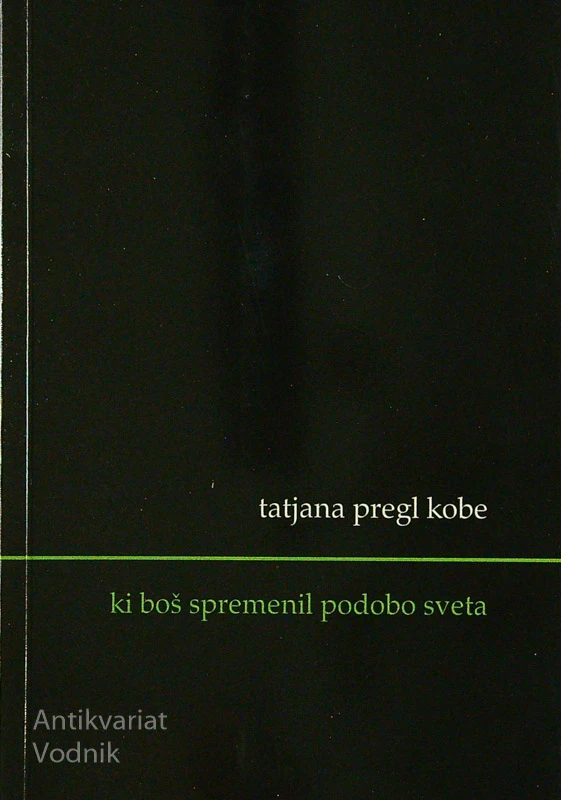 KI BOŠ SPREMENIL PODOBO SVETA, Tatjana Pregl Kobe