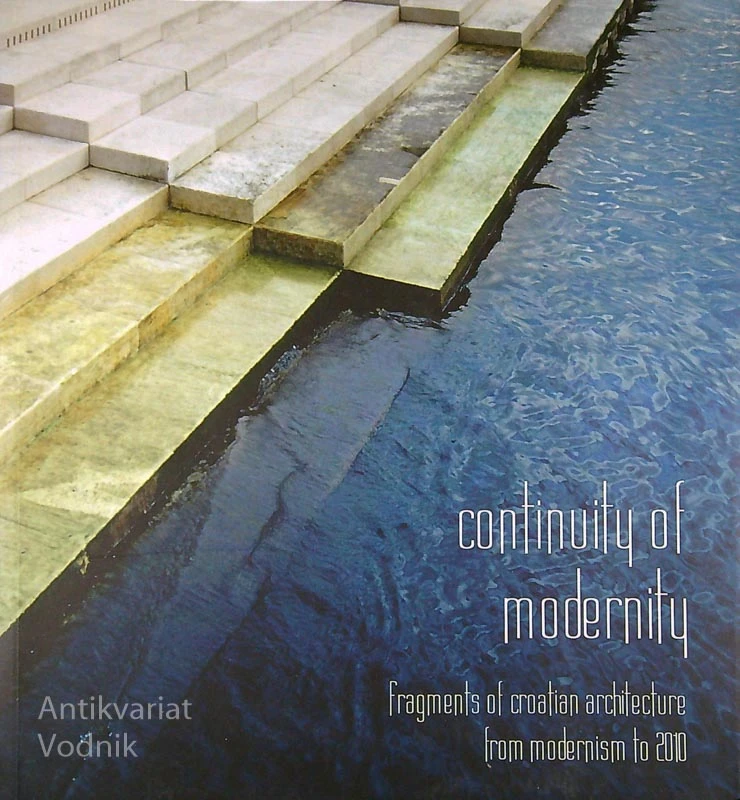 CONTINUITY OF MODERNITY, FRAGMENTS OF CROATIAN ARCHITECTURE FROM MODERNISM TO 2010