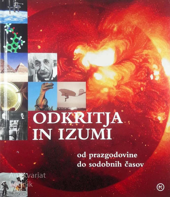ODKRITJA IN IZUMI; OD PRAZGODOVINE DO SODOBNIH ČASOV, več avtorjev