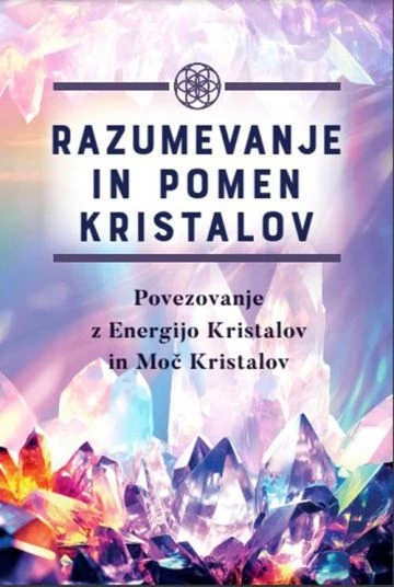 Razumevanje in pomen kristalov: Povezovanje z energijo kristalov in moč kristalov,Catherine Bowman