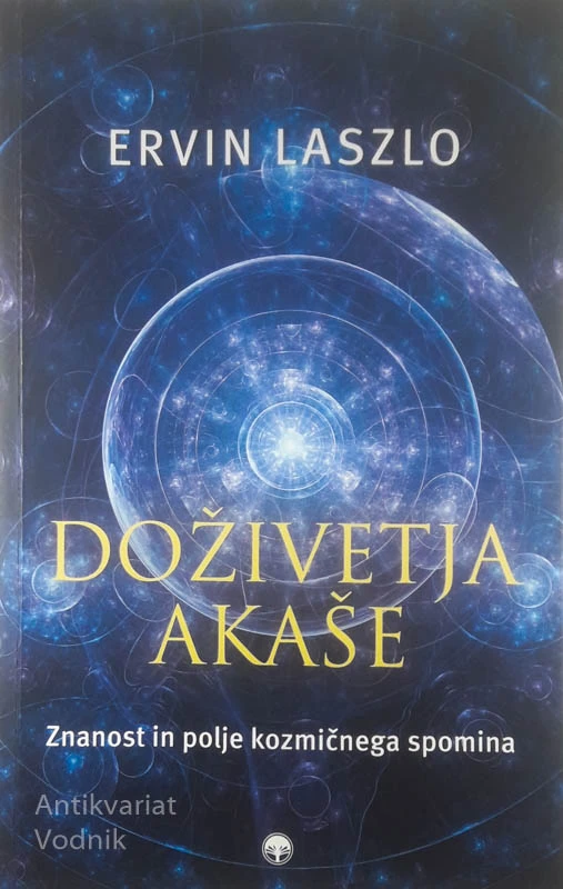 DOŽIVLJANJE AKAŠE; ZNANOST IN POLJE KOZMIČNEGA SPOMINA, Ervin Laszlo