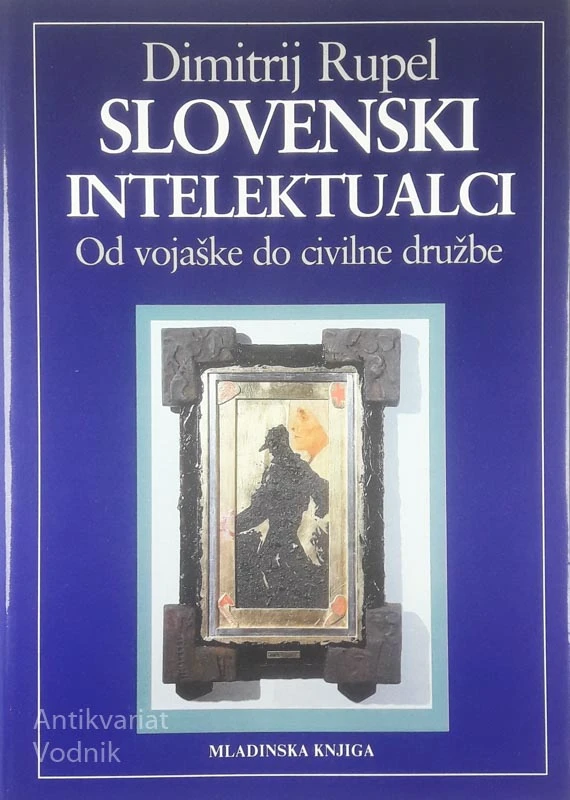 SLOVENSKI INTELEKTUALCI; OD VOJAŠKE DO CIVILNE DRUŽBE, Dimitrij Rupel