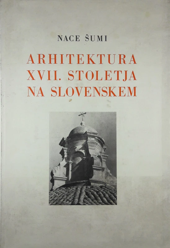 ARHITEKTURA XVII. STOLETJA NA SLOVENSKEM, Nace Šumi