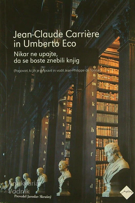 NIKAR NE UPAJTE, DA SE BOSTE ZNEBILI KNJIG, Jean-Claude Carrière in Umberto Eco