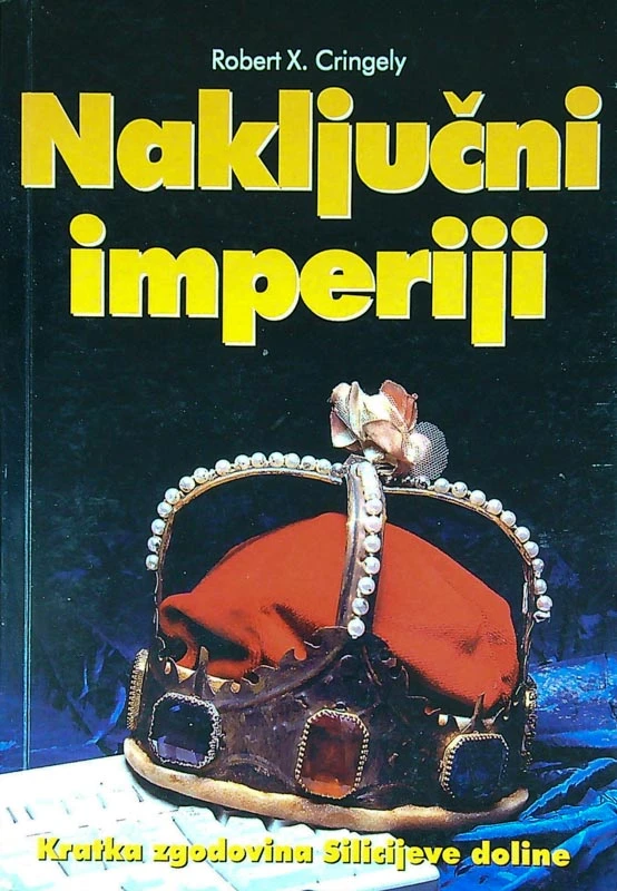 NAKLJUČNI IMPERIJ; KRATKA ZGODOVINA SILICIJEVE DOLINE, Robert X. Cringely