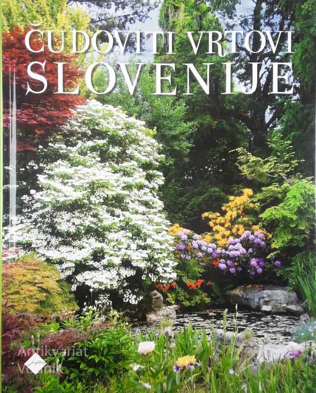 ČUDOVITI VRTOVI SLOVENIJE, več avtorjev