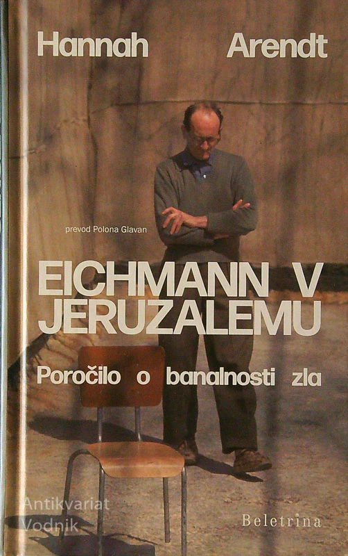 EICHMANN V JERUZALEMU; POROČILO O BANALNOSTI ZLA, Hannah Arendt