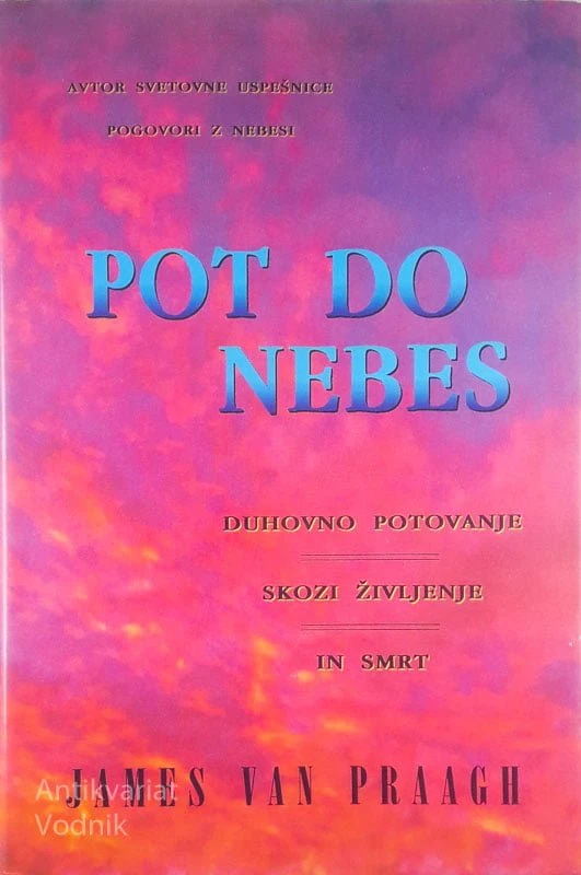 POT DO NEBES; DUHOVNO POTOVANJE SKOZI ŽIVLJENJE IN SMRT, James van Praagh