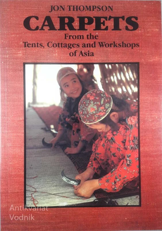 CARPETS; FROM THE TENTS, COTTAGES AND WORKSHOPS OF ASIA, Jon Thompson