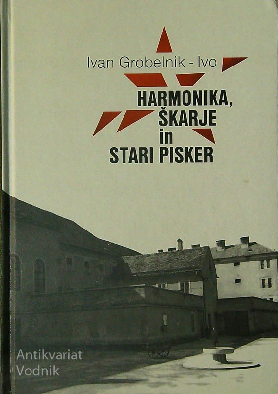 HARMONIKA, ŠKARJE IN STARI PISKER, Ivan GROBELNIK – Ivo