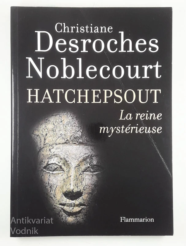 HATCHEPSOUT LA REINE MYSTERIEUSE, Christiane Desroches Noblecourt