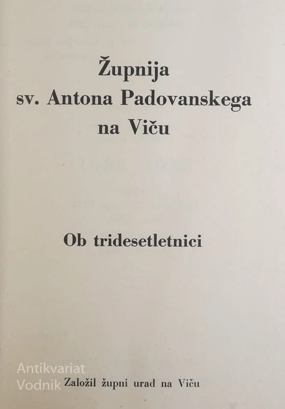 ŽUPNIJA SV. ANTONA PADOVANSKEGA NA VIČU OB TRIDESETLETNICI, uredil J. Jalen