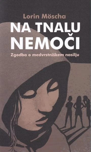 Na tnalu nemoči : zgodba o medvrstniškem nasilju, Lorin Möscha
