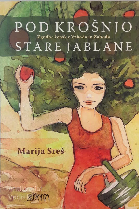 POD KROŠNJO STARE JABLANE, Marija Sreš