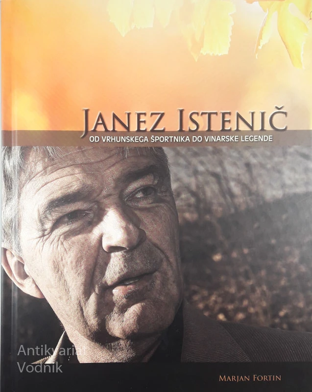 JANEZ ISTENIČ: OD VRHUNSKEGA ŠPORTNIKA DO VINARSKE LEGENDE, Marjan Fortin