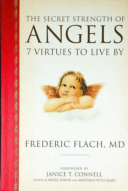 THE SECRET STRENGTH OF ANGELS; 7 VIRTUES TO LIVE BY, Frederic Flach, MD