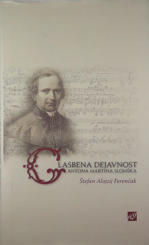 GLASBENA DEJAVNOST ANTONA MARTINA SLOMŠKA, Štefan Alojz Ferenčak