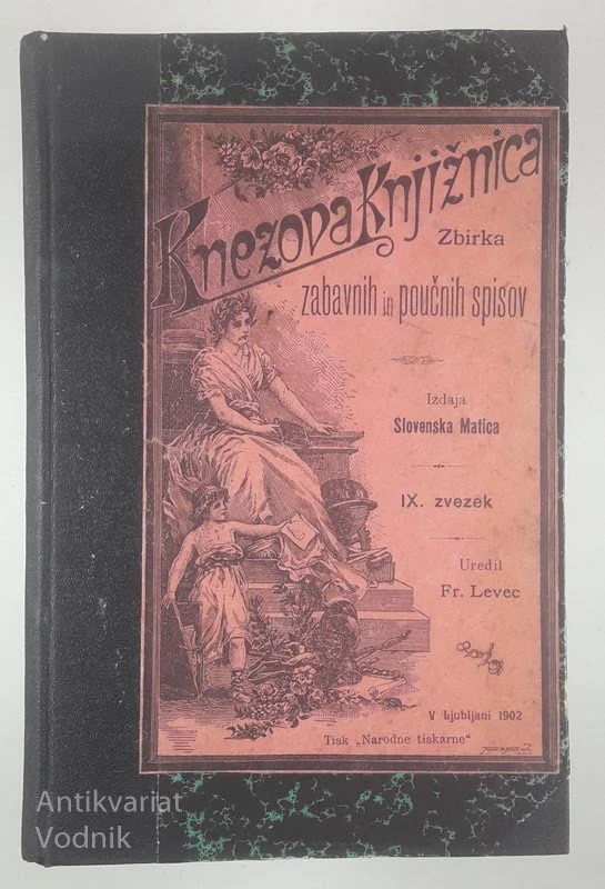KNEZOVA KNJIŽNICA; ZBIRKA ZABAVNIH IN POUČNIH SPISOV, uredil Fr. Levec