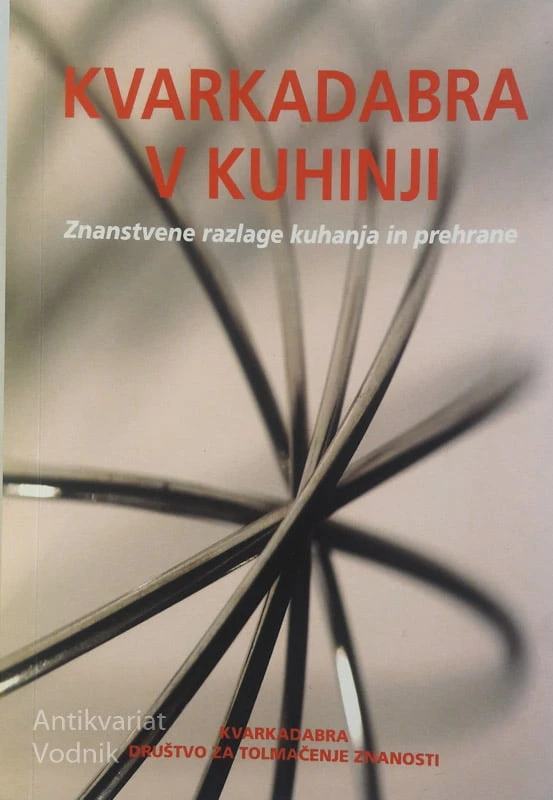 KVARKADABRA V KUHINJI, znanstvene razlage kuhanja in prehrane, uredil Samo Kreft