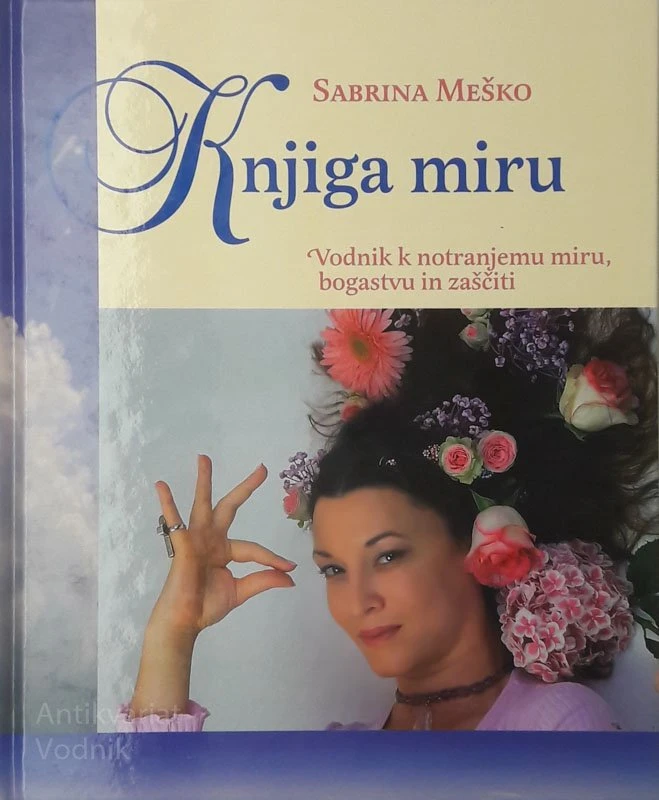 Sabrina Meško KNJIGA MIRU, Vodnik k notranjemu miru, bogastvu in zaščiti