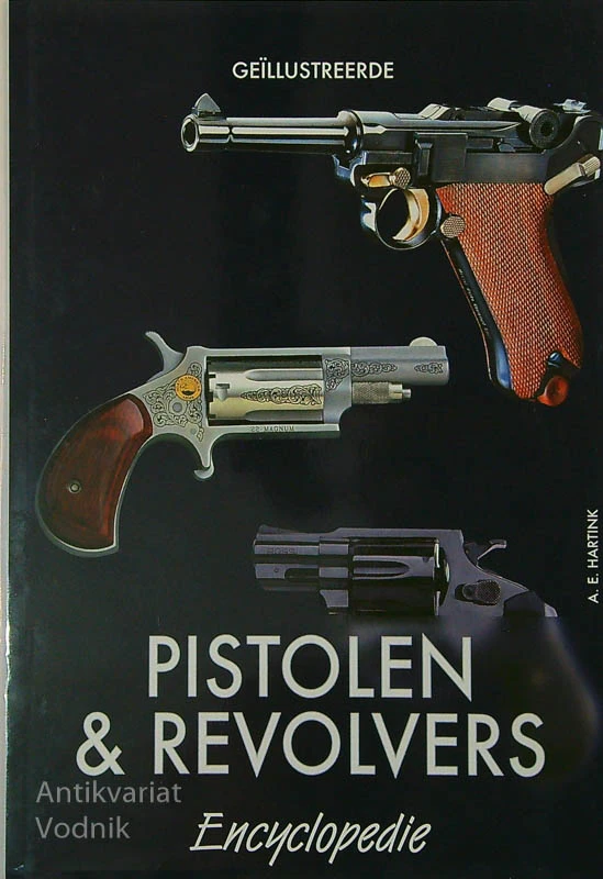 THE COMPLETE ENCYCLOPEDIA OF PISTOLS AND REVOLVERS, A. E. Hartnik