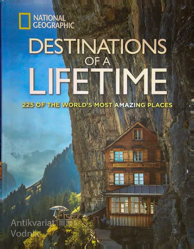 DESTINATIONS OF A LIFETIME; 225 OF THE WORLD’S MOST AMAZING PLACES, več avtorjev