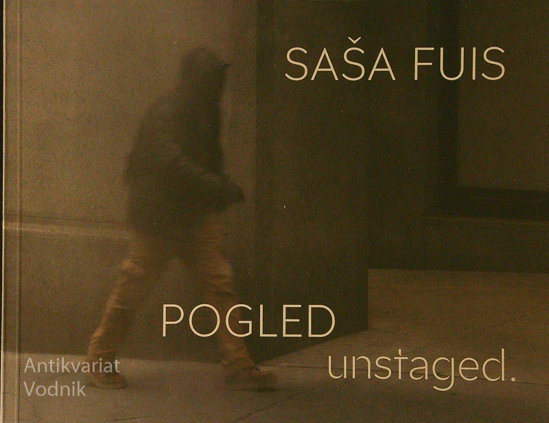 SAŠA FUIS: POGLED / UNSTAGED