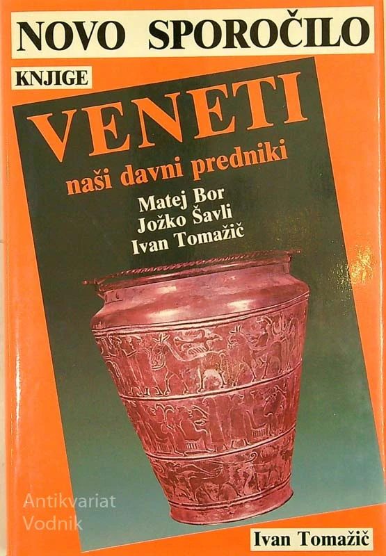 NOVO SPOROČILO KNJIGE VENETI; NAŠI DAVNI PREDNIKI, več avtorjev